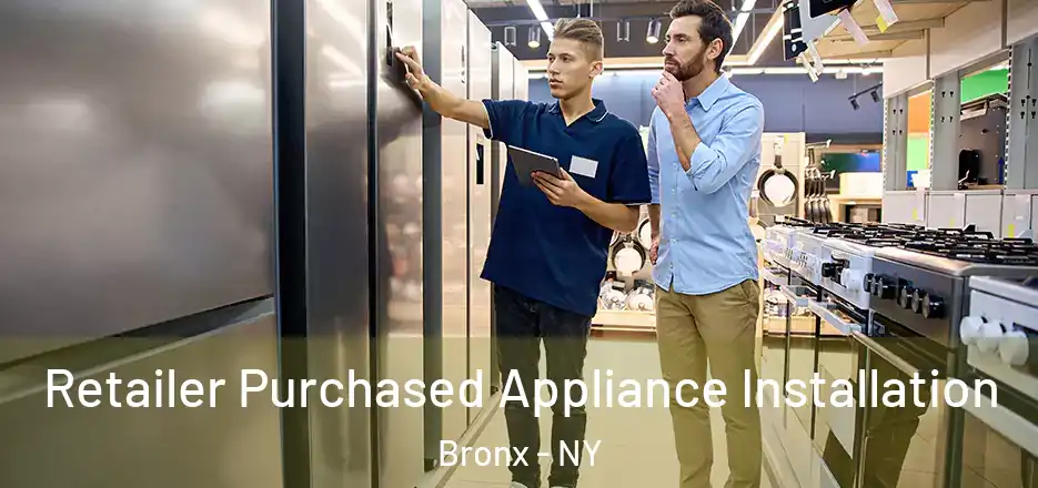  Retailer Purchased Appliance Installation Bronx - NY