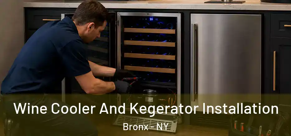  Wine Cooler And Kegerator Installation Bronx - NY